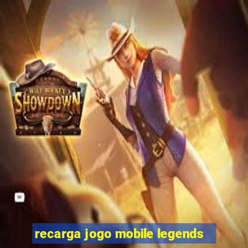 recarga jogo mobile legends